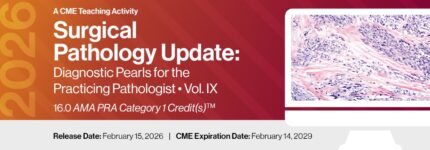 2026 Surgical Pathology Update: Diagnostic Pearls for the Practicing Pathologist Vol. IX – A CME Teaching Activity